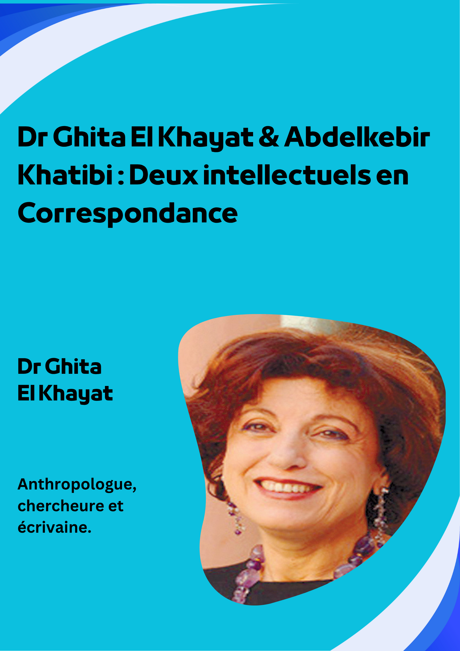 Dr Ghita El Khayat & Abdelkebir Khatibi : Deux intellectuels en Correspondance